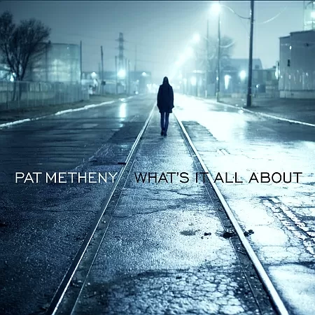 Pat Metheny – What’s It All About