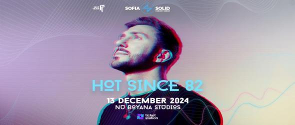 Hot Since 82 пристига за вълнуващо парти в София през декември