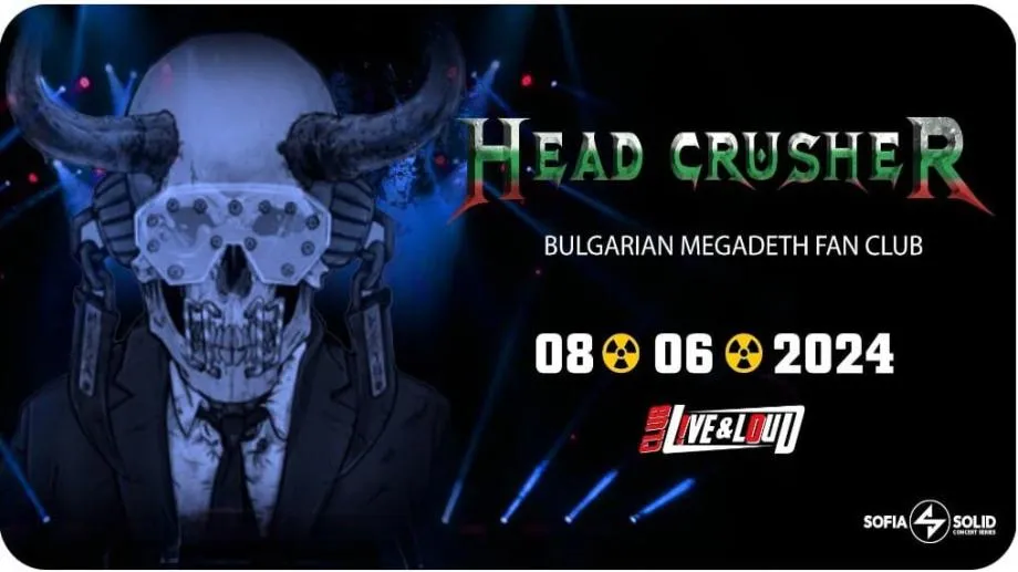 Head Crusher (Megadeth Bulgarian Fan Club) кани на предконцертно парти и официално откриване на фен клуба. Suicidal Angels откриват за МегаДейв и ко.